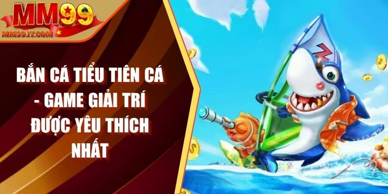 bắn cá Tiểu Tiên Cá