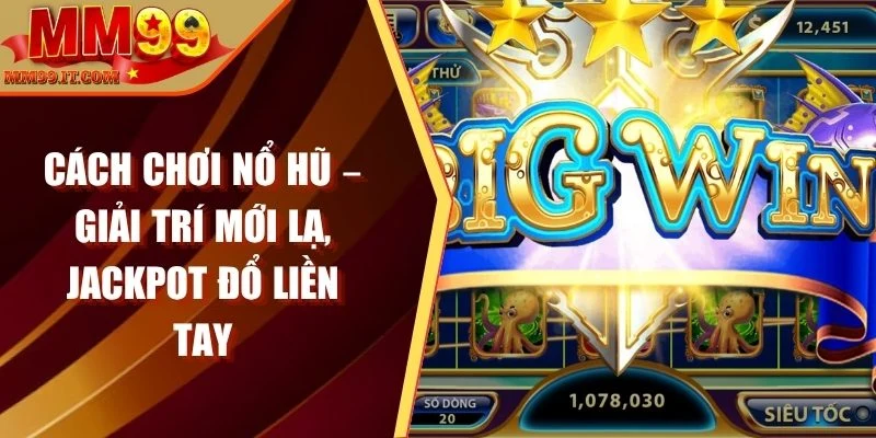 Cách chơi nổ hũ