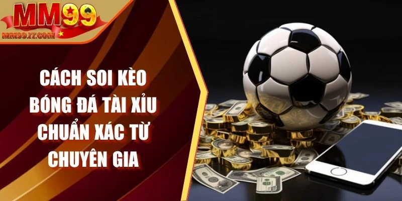 Cách soi kèo bóng đá tài xỉu
