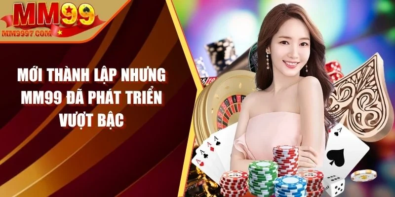 Mới thành lập nhưng MM99 đã phát triển vượt bậc