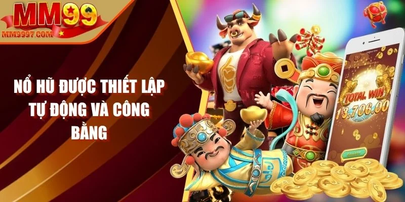 Nổ hũ được thiết lập tự động và công bằng