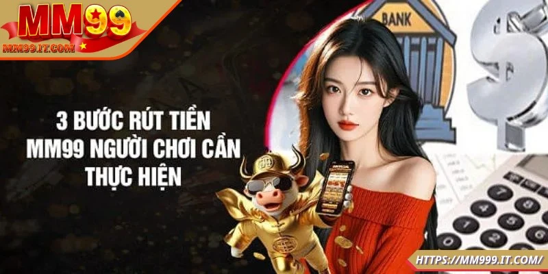 Chi tiết các bước rút tiền MM99 hiệu quả